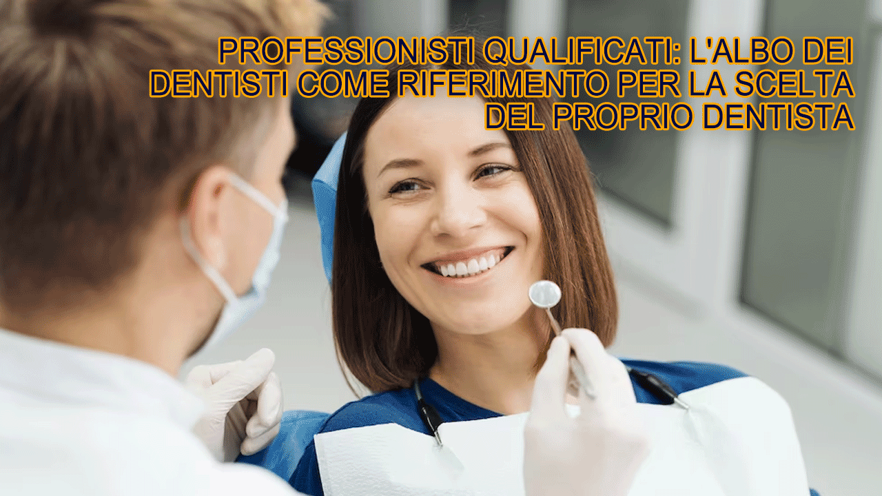 Professionisti qualificati: l’albo dei dentisti come riferimento per la scelta del proprio dentista